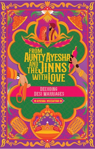 From Aunty Ayesha and the Jinns with Love: Decoding Desi Marriages